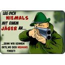 Schild Spruch "Leg dich nie mit Jäger an, Orte...