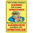 Schild Spruch "trinke keinen Alkohol, Spirituosen,...