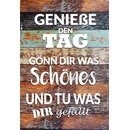 Schild Spruch "Genieße Tag gönn dir was,...