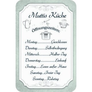 Schild Spruch Muttis Küche, Öffnungszeiten Montag Dienstag 20 x 30 cm Blechschild