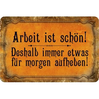 Schild Spruch "Arbeit ist schön, immer etwas für morgen aufheben" 20 x 30 cm Blechschild