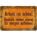 Schild Spruch "Arbeit ist schön, immer etwas...