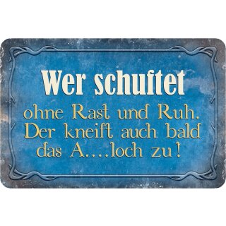 Schild Spruch "schuftet ohne Rast Ruh, kneift auch bald A…loch zu" 20 x 30 cm Blechschild