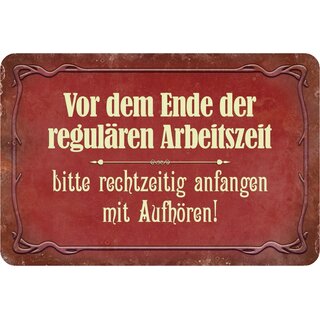 Schild Spruch "Vor Ende Arbeitszeit rechtzeitig anfangen mit Aufhören" 20 x 30 cm Blechschild