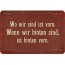 Schild Spruch "Wo wir sind ist vorn, wenn hinten ist...