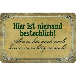 Schild Spruch "Hier ist niemand bestechlich, keiner richtig versucht" 20 x 30 cm Blechschild