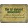 Schild Spruch "Hier ist niemand bestechlich, keiner richtig versucht" 20 x 30 cm Blechschild