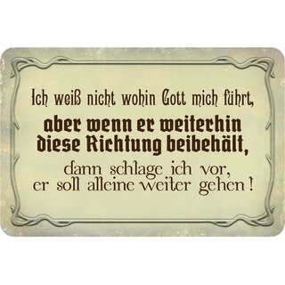 Schild Spruch "weiß nicht wohin Gott mich führt, alleine weiter gehen" 20 x 30 cm Blechschild