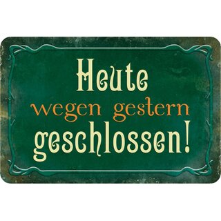 Schild Spruch "Heute wegen gestern geschlossen" grün 20 x 30 cm Blechschild