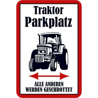 Schild Spruch Traktor Parkplatz, alle anderen werden geschrottet 20 x 30 cm Blechschild