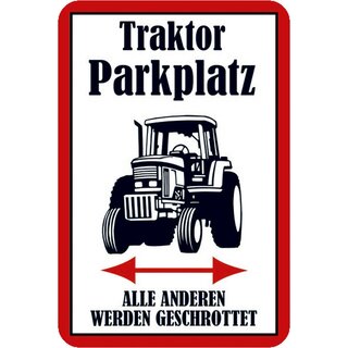 Schild Spruch "Traktor Parkplatz, alle anderen werden geschrottet" 20 x 30 cm Blechschild