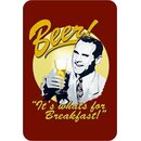Schild Spruch "Beer, its whats for breakfast"...