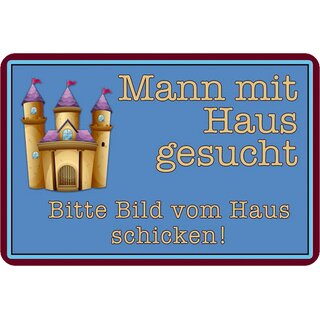 Schild Spruch "Mann mit Haus gesucht, bitte Bild vom Haus schicken" 20 x 30 cm Blechschild