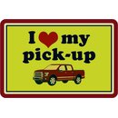 Schild Spruch "I love my pick-up" Auto 20 x 30...