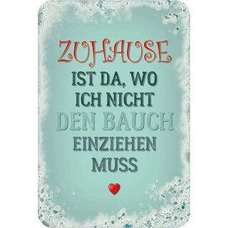 Schild Spruch "Zuhause da, wo ich Bauch einziehen muss" 20 x 30 cm Blechschild