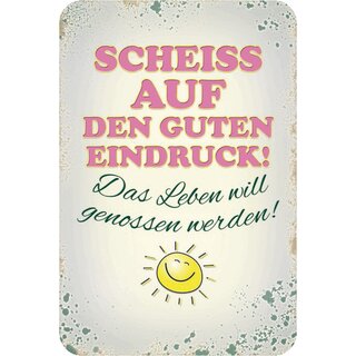 Schild Spruch "Scheiß auf guten Eindruck, Leben will genossen werden" 20 x 30 cm Blechschild