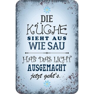 Schild Spruch "Küche sieht aus wie Sau, hab Licht ausgemacht, gehts" 20 x 30 cm Blechschild