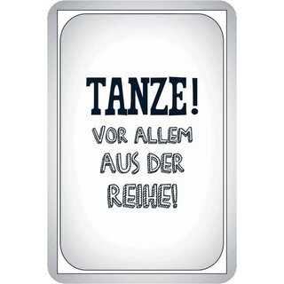 Schild Spruch "Tanze, vor allem aus der Reihe" 20 x 30 cm Blechschild