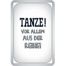 Schild Spruch "Tanze, vor allem aus der Reihe"...