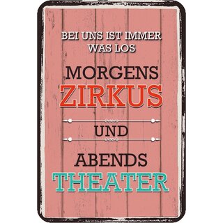 Schild Spruch "Bei uns immer was los, Morgens Zirkus Abends Theater" 20 x 30 cm Blechschild