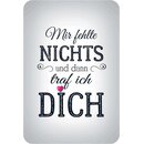Schild Spruch "Mir fehlte nichts und dann traf ich...