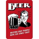 Schild Spruch "Beer, helping ugly people have sex...