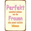 Schild Spruch "Perfekt aussehen müssen Frauen...